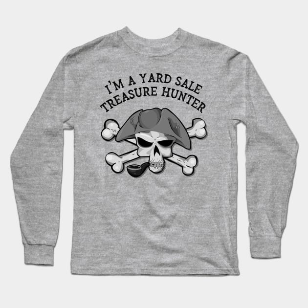 I'm A Yard Sale Treasure Hunter Long Sleeve T-Shirt by CoastalDesignStudios